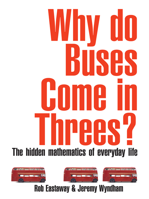 Title details for Why Do Buses Come in Threes? by Rob Eastaway - Available